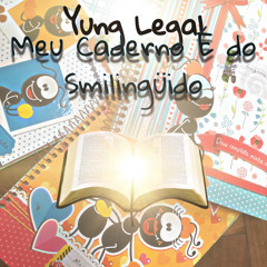 Yung Legal- Meu Caderno É Do Smilinguido📖