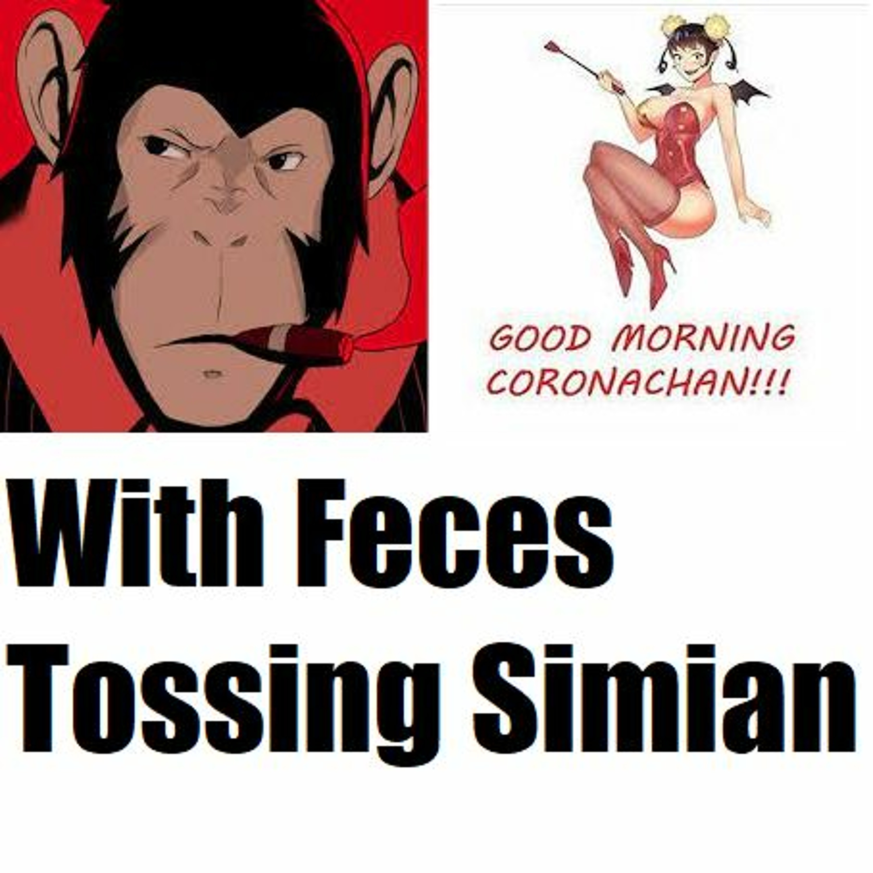 Good Morning Coronachan The Rejoice Episode W FECES TOSSING SIMIAN - -