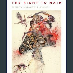 [READ EBOOK]$$ ❤ The Right to Maim: Debility, Capacity, Disability (ANIMA: Critical Race Studies O