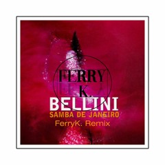 Bellini - Samba De Janeiro (FerryK. Remix) DL