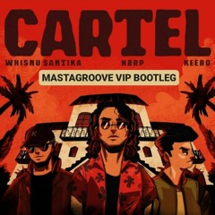 Whisnu Santika, Hbrp, Keebo - Cartel (Mastagroove VIP Bootleg)