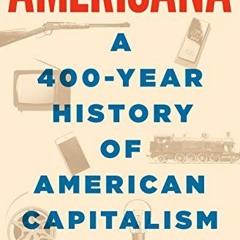 FREE EBOOK 📋 Americana: A 400-Year History of American Capitalism by  Bhu Srinivasan