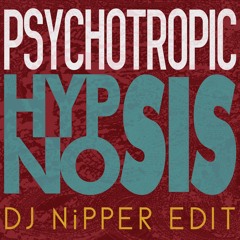 Psychotropic - Hynosis (DJ Nipper Edit)