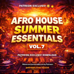 AFRO HOUSE SUMMER ESSENTIALS VOL. 7 (PATREON EXCLUSIV)