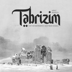 Araz Imanov - Tabrizim feat. Etibar Asadli & Tayyar Bayramov