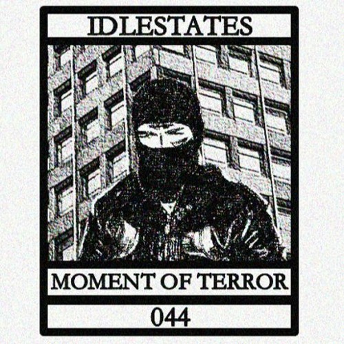 IDLESTATES044 - Moment of Terror