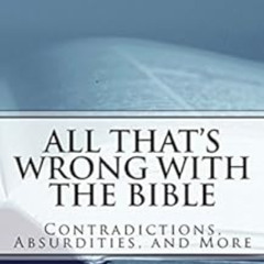 download EPUB 🗸 All That's Wrong with the Bible: Contradictions, Absurdities, and Mo