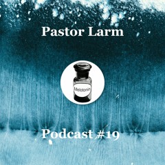 Pastor Larm - Melotonin Podcast #19