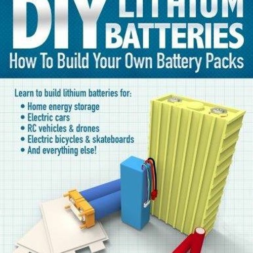 Stream Ebook download DIY Lithium Batteries How to Build Your Own