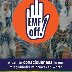 Read⚡(PDF)❤ EMF off!: A call to consciousness in our misguidedly microwaved