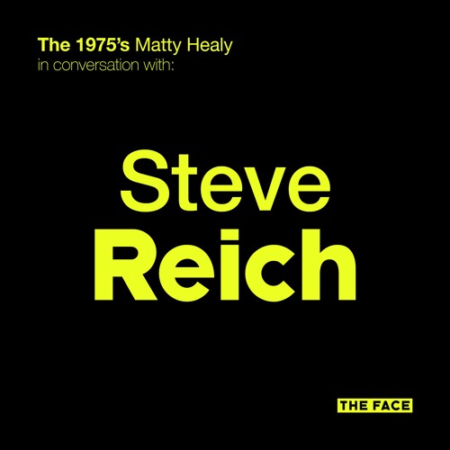 Steve Reich and Matty Healy in conversation
