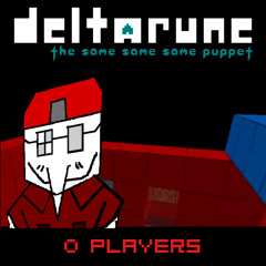 0 PLAYERS - [Deltarune: The Same Same Same Puppet]