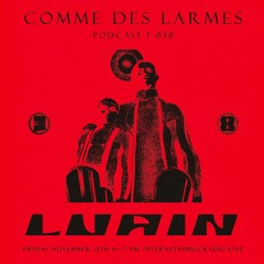 Comme des Larmes podcast w / LVRIN # 38