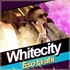 Whitecity - Eso ta ahi