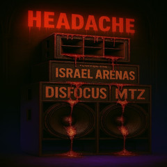 ISRAEL ARENAS x MTZ x Disfocus - HEADACHE