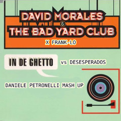 David Morales X Frank-Lo - In De Ghetto vs Desesperados (Daniele Petronelli Mash Up) *FILTERED