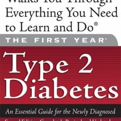 [GET] [KINDLE PDF EBOOK EPUB] The First Year: Type 2 Diabetes: An Essential Guide for