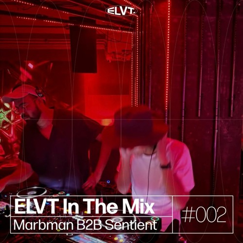 ELVT In The Mix #002 - Marbman B2B Sentient