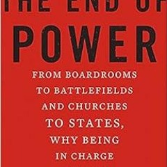 [Access] [PDF EBOOK EPUB KINDLE] The End of Power: From Boardrooms to Battlefields and Churches to S