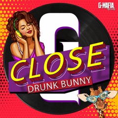 Drunk Bunny - Close (Radio Edit)[G-MAFIA RECORDS]