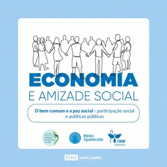 Rádio Aparecida - EP 03: Economia e Amizade Social: O bem comum e a paz social