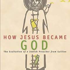[FREE] EBOOK 💗 How Jesus Became God: The Exaltation of a Jewish Preacher from Galile