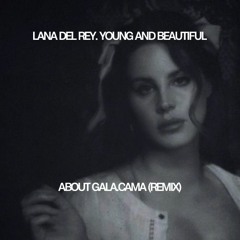Lana Del Rey - Young & Beautiful (About Gala & Cama Remix)