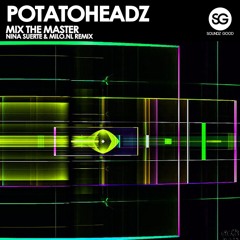 Potatoheadz - Mix The Master ( Nina Suerte & Milo.nl Remix)