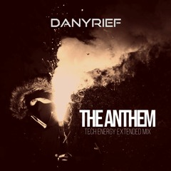 DANYRIEF - THE ANTHEM (Tech Energy Extended Mix) FREE DOWNLOAD!