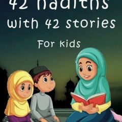 [READ] [KINDLE PDF EBOOK EPUB] 42 hadiths with 42 stories For kids: Learning Hadith and Good Deeds f