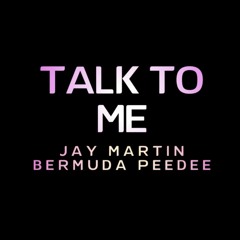 Talk To Me - Jay Martin (feat. Bermuda Peedee)