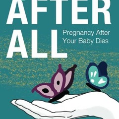 ❤read✔ After All: Pregnancy After Your Baby Dies