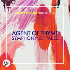 agent of thyme - Symphony Of Trees | Kollektiv.Liebe Podcast#90