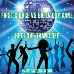 First Choice Vs Big Daddy Kane - Set Love Thang Off (Angus McDonald Edit)