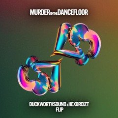 Murder on the Dancefloor (Duckworthsound & HEXORCIZT Flip)