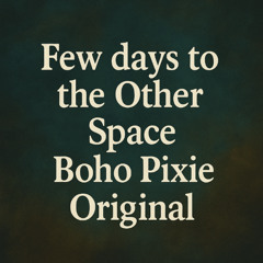 Few days to the Other Space Boho Pixie Original