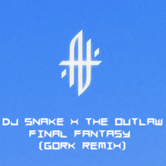 DJ Snake, The Outlaw - Final Fantasy (Gork remix)
