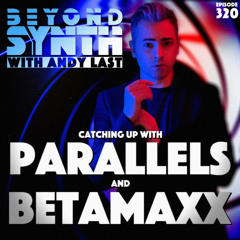Beyond Synth - 320 - Parallels and Betamaxx