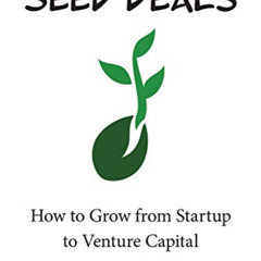 free PDF 📫 Seed Deals: How to Grow from Startup to Venture Capital by  David Willbra