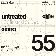 untreated: podcast no55 | Xiorro @RSO, Berlin [October 9th, 2022]