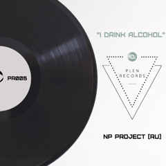 NP Project (RU) - I Drink Alcohol (Edit Mix)