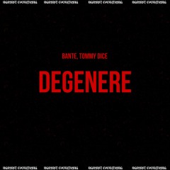 Degenere (Bante, Tommy Dice Remix) DOWNLOAD NOW