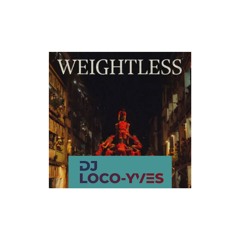 Weightless ( LOCO-YVES EDIT )