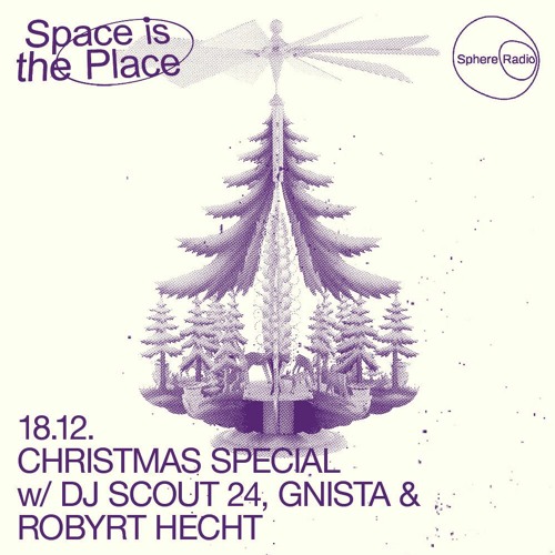 Space Is The Place S08E03 - Xmas Special w/ Gnista, Robyrt Hecht & DJ Scout 24