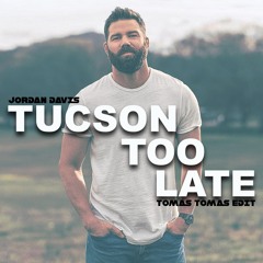Jordan Davis - Tuscon Too Late (Tomas Tomas Edit)