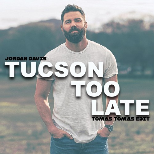 Jordan Davis - Tuscon Too Late (Tomas Tomas Edit)