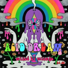 ACID DREAM Pt 8