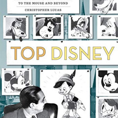 READ PDF 📂 Top Disney: 100 Top Ten Lists of the Best of Disney, from the Man to the