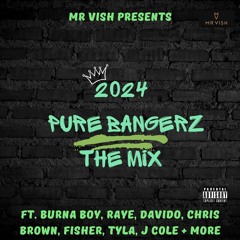 2024 - Pure Bangerz the Mix - @mrvishofficial - ft.Afrobeats, Amapiano, R&B, Hip Hop, Garage + More