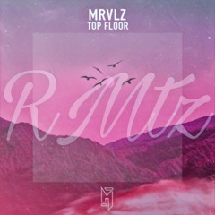 MRVLZ - Top Floor (RMtz Remix)